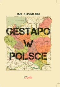 Gestapo w POLSCE. Tajniki szpiegostwa III Rzeszy. Reprint Paryż 1940.