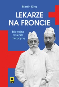 Lekarze na froncie. Jak wojna zmieniła medycynę.