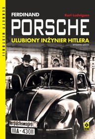 Ferdinand Porsche. Ulubiony inżynier Hitlera. Wyd.6.