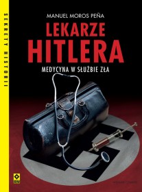 Lekarze Hitlera. Medycyna w służbie zła.