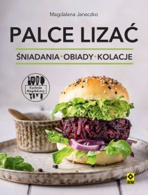 Palce lizać. Śniadania obiady kolacje. Kuchnia Magdaleny