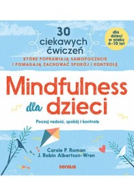 Mindfulness dla dzieci. Poczuj radość, spokój i kontrolę. 