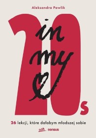 In my 20s. 20 lekcji, które dałabym młodszej sobie.