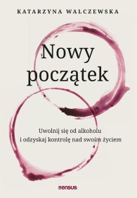  Nowy początek. Uwolnij się od alkoholu i odzyskaj kontrolę nad swoim życiem.