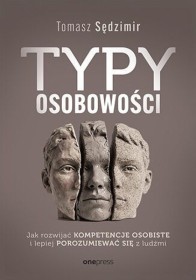 Typy osobowości. Jak rozwijać kompetencje osobiste i lepiej 