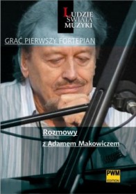 Grać pierwszy fortepian. Rozmowy z Adamem Makowiczem