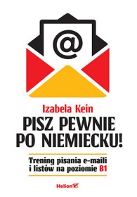 Pisz pewnie po niemiecku! Trening pisania e-maili i listów na poziomie B1.
