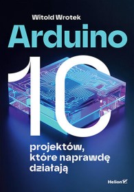 Arduino 10 projektów które naprawdę działają.