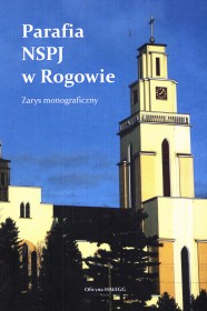 Parafia NSPJ w Rogowie. Zarys monograficzny.