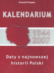 Kalendarium 1944-2007. Daty z najnowszej historii polski.