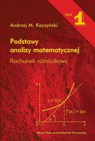Podstawy analizy matematycznej. T1. Rachunek Różniczkowy.