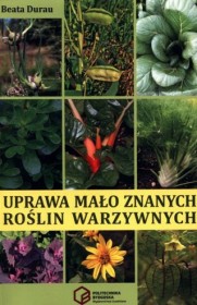 Uprawa mało znanych roślin warzywnych.
