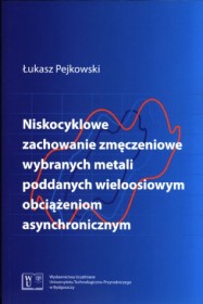 Niskocyklowe zachowanie zmęczeniowe wybranych metali poddanych wieloosiowym obciążeniom asynchronicznym