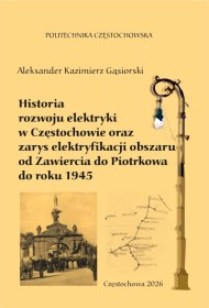 HISTORIA ROZWOJU ELEKTRYKI W CZĘSTOCHOWIE ORAZ ZARYS ELEKTRYFIKACJI OBSZARU OD ZAWIERCIA DO PIOTRKOWA.
