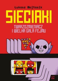 Sieciaki. Twarzozmieniacz i wielka gala fejmu