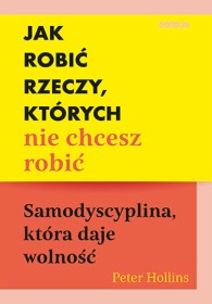Jak robić rzeczy, których nie chcesz robić. Samodyscyplina