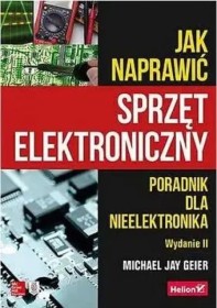 Jak naprawić sprzęt elektroniczny.Poradnik dla nieelektronika
