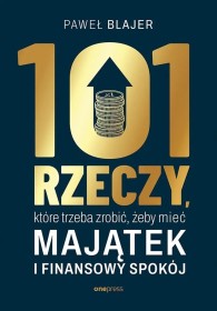 101 rzeczy które trzeba zrobić żeby mieć majątek i finansowy 