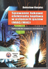 Spawanie łukowe elektrodą topliwą w osłonach gazów (mag/mig) Podręcznik dla spawaczy i instruktorów.