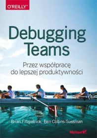 Debugging Teams. Przez współpracę do lepszej produktywnosci,