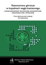 Ratownictwo górnicze w kopalniach węgla kamiennego. Uwarunkowania techniczne, ekonomiczne, organizacyjne i społeczne