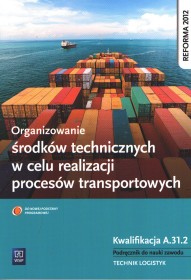 Organizowanie środków technicznych w celu realizacji procesów transportowych. Kwalifikacja A.31.2.