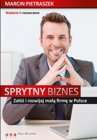 Sprytny biznes.Załóż i rozwijajmałą firmę w Polsce wyd.2
