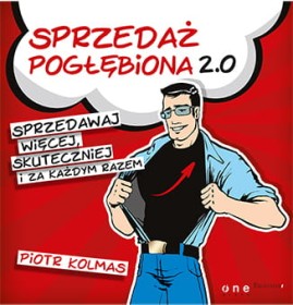 Sprzedaż pogłębiona 2.0. Sprzedawaj więcej, skuteczniej i za każdym razem