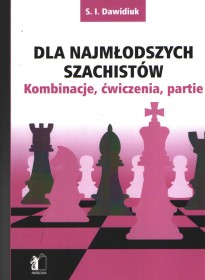 Dla najmłodszych szachistów.Kombinacje,ćwiczenia,partie