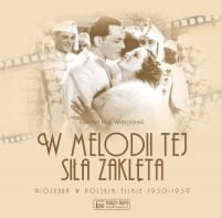 W melodii tej siła zaklęta.Piosnka w Polskim filmie 1930-1939