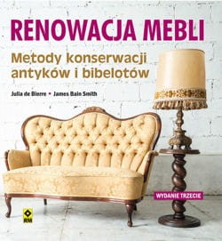 Renowacja mebli. Metody konserwacji antyków i bibelotów. Wyd. III