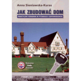 Jak zbudować dom. Praktyczny poradnik w pytaniach i odpowiedziach