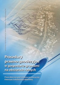 Procedury prawno-geodezyjne w gospodarce gruntami na obszarach rolnych