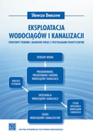 Eksploatacja wodociągów i kanalizacji. Podstawy prawne i naukowe wraz z przykładami praktycznymi