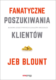 Fanatyczne poszukiwania klientów. Budowa efektywnych kanałów sprzedaży.