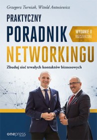 Praktyczny poradnik networkingu. Zbuduj sieć trwałych kontaktów biznesowych. Wydanie II rozszerzone