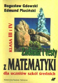 Zadania i testy z matematyki dla uczniów szkół średnich klasa III i IV
