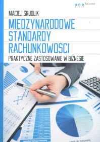 Międzynarodowe standardy rachunkowości. Praktyczne zastosowanie w biznesie