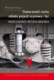 Stateczność ruchu układu pojazd szynowy-tor. Modelowanie, metoda, badania