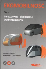 Ekomobilność. Tom I. Innowacyjne i ekologiczne środki transportu
