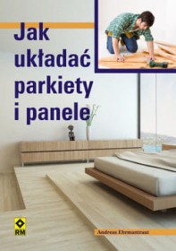 Jak układać parkiety i panele