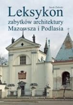 LEKSYKON ZABYTKÓW ARCHITEKTURY MAZOWSZA I PODLASIA