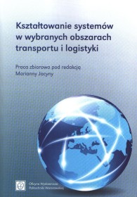 Kształtowanie systemów w wybranych obszarach transportu i logistyki