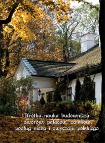Krótka nauka budownicza dworów, pałaców, zamków podług nieba i zwyczaju polskiego