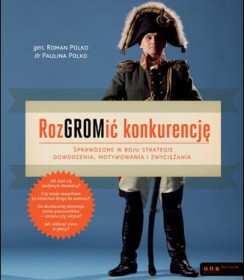 RozGROMić konkurencję. Sprawdzone w boju strategie dowodzenia, motywowania i zwyciężania